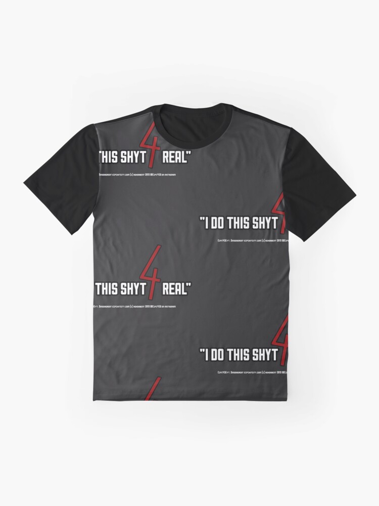 Alternate view of I Do this shyt 4 real Graphic T-Shirt