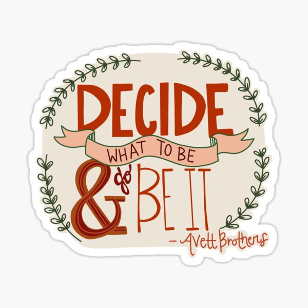 Decide what to be... Sticker