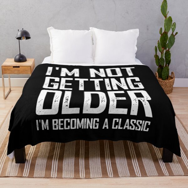 Item preview, I'm Not Getting Older I'm Just Becoming A Classic designed and sold by KA DESIGNS.