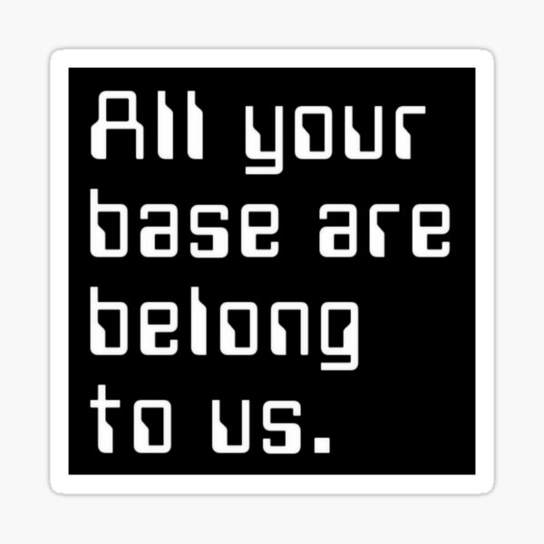 All Your Base Are Belong To Us Games Stickers | Redbubble