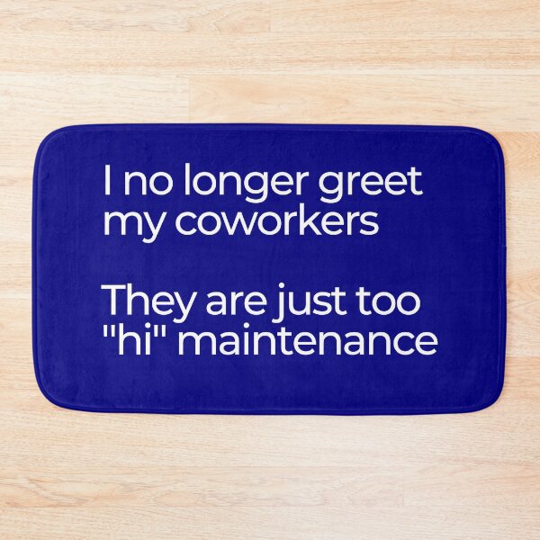 Item preview, I no longer greet my coworkers. They are just too "hi" maintenance. Navy/blue color.  designed and sold by mind-illusions.