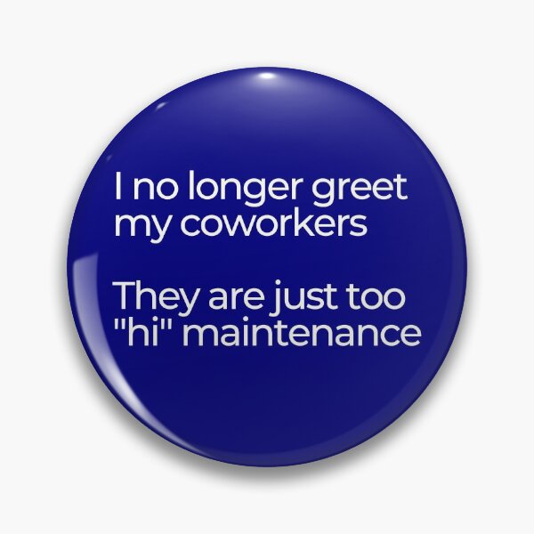 Item preview, I no longer greet my coworkers. They are just too "hi" maintenance. Navy/blue color.  designed and sold by mind-illusions.