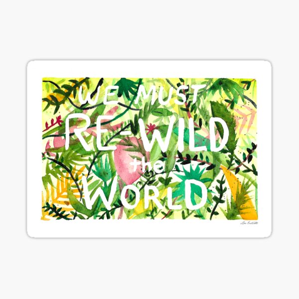 We must re-wild the world Sticker