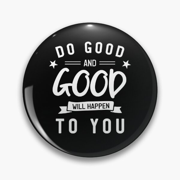 Item preview, Do good and good will happen to you designed and sold by ShawnDzign.