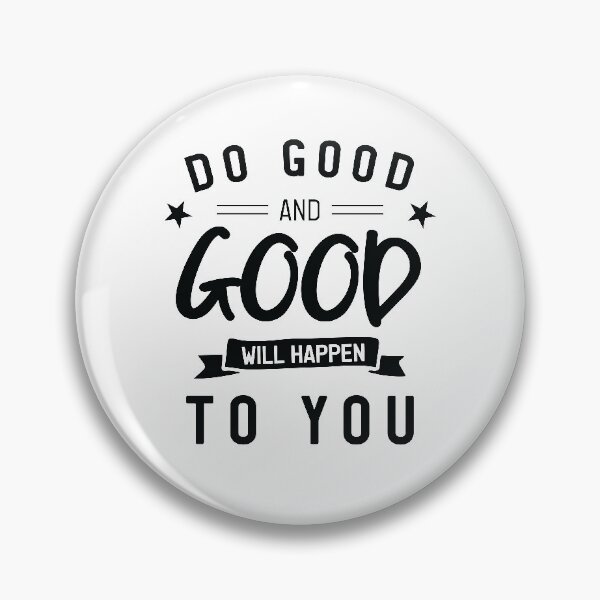 Item preview, Do good and good will happen to you designed and sold by ShawnDzign.