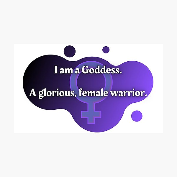 I am a Goddess. A glorious, female warrior. Photographic Print