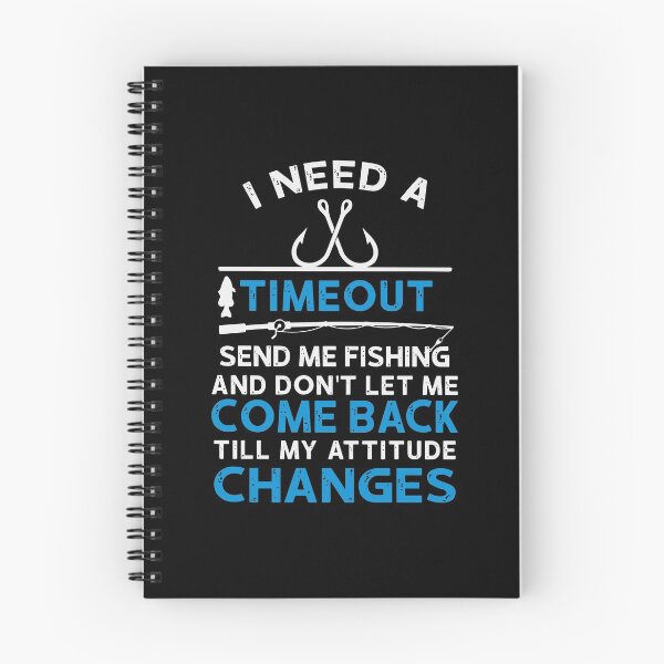 Item preview, I Need A Timeout Send Me Fishing And Dont Let Me Come Back Till My Attitude Changes designed and sold by MarkPitt.