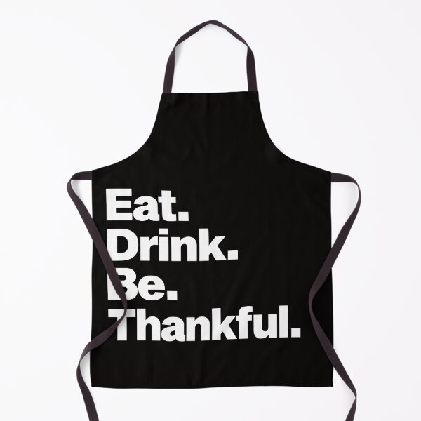 Item preview, Eat Drink And Be Thankful designed and sold by Majesticoo.