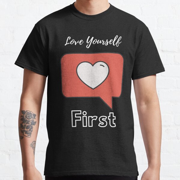 Love Yourself First Classic T-Shirt