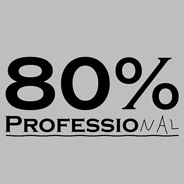 Artwork thumbnail, I am 80% Professional by Jill-Zone