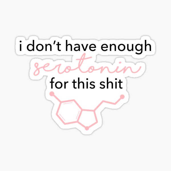 I don't have enough serotonin for this Sticker