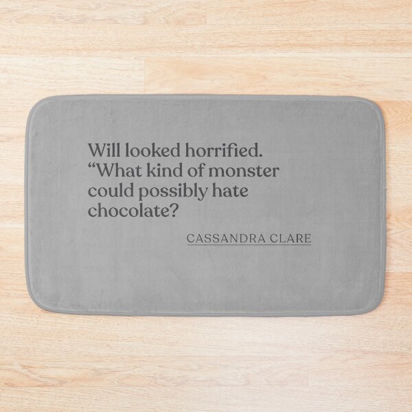 Artikelvorschau, Cassandra Clare - Will looked horrified. "What kind of monster could possibly hate chocolate? entworfen und verkauft von BookQuoteMerch.