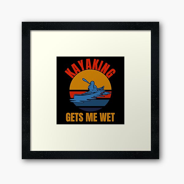 Item preview, kayaking gets me wet designed and sold by Apoorv Choudhary.