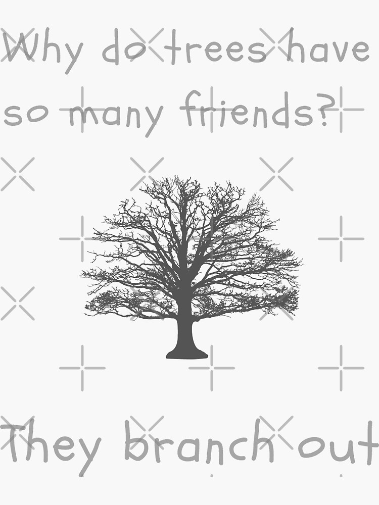 "Why Do Trees Have So Many Friends?" Sticker for Sale by HexOmega95