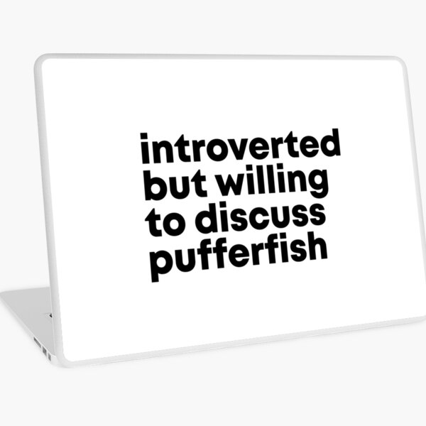 Introverted but willing to discuss Pufferfish Laptop Skin