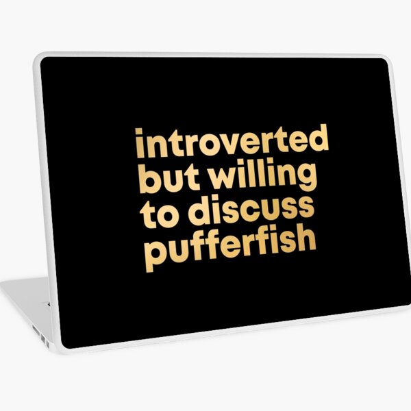 Introverted but willing to discuss Pufferfish in Gold Laptop Skin