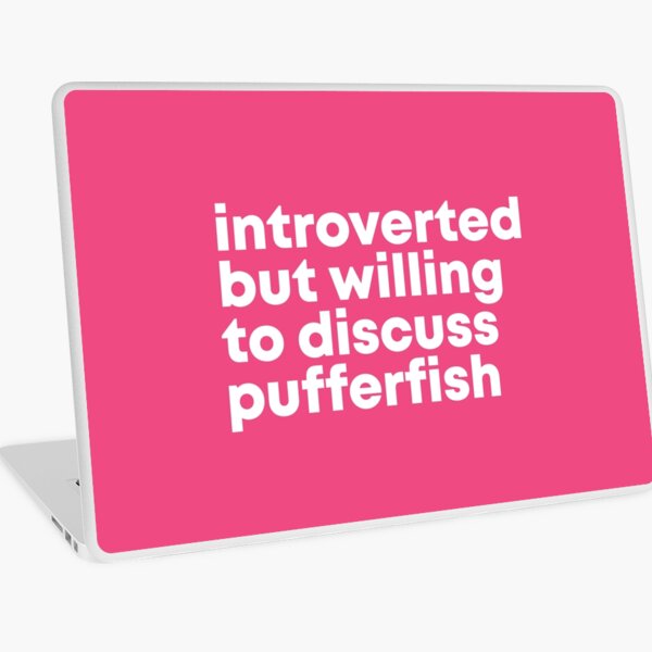 Introverted but willing to discuss Pufferfish for Women Laptop Skin