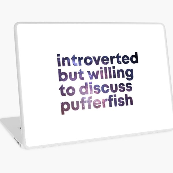 Introverted but willing to discuss Pufferfish Laptop Skin