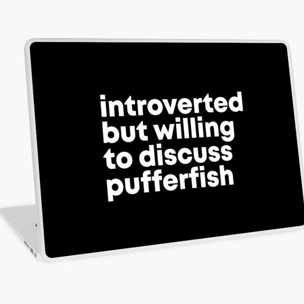 Introverted but willing to discuss Pufferfish Laptop Skin