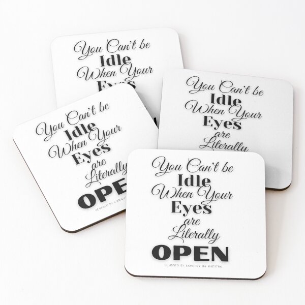 Item preview, YOU CAN'T BE IDLE WHEN YOUR EYES ARE LITERALLY OPEN designed and sold by EsmoozyDMaestro.