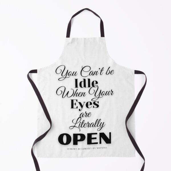Item preview, YOU CAN'T BE IDLE WHEN YOUR EYES ARE LITERALLY OPEN designed and sold by EsmoozyDMaestro.