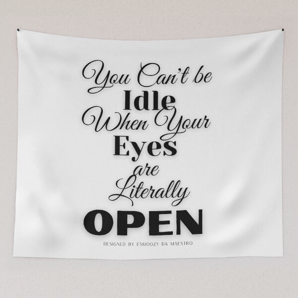 Item preview, YOU CAN'T BE IDLE WHEN YOUR EYES ARE LITERALLY OPEN designed and sold by EsmoozyDMaestro.