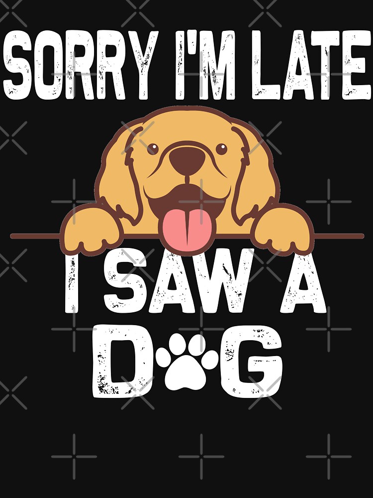 "Sorry I'm Late I Saw A Dog Retro Vintage" T-shirt for Sale by