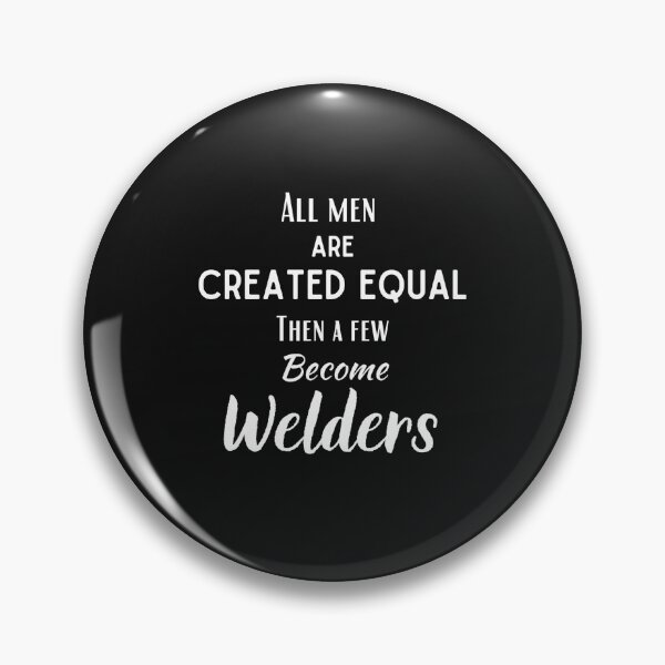 Item preview, All men are created equal...then a few become Welders. designed and sold by Millenial Designs.