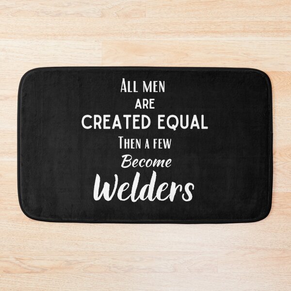 Item preview, All men are created equal...then a few become Welders. designed and sold by Millenial Designs.