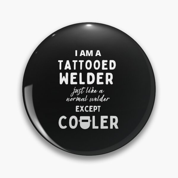 Item preview, I am a Tattooed Welder - Just like a normal welder, except cooler. designed and sold by Millenial Designs.