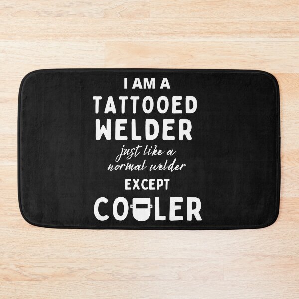 Item preview, I am a Tattooed Welder - Just like a normal welder, except cooler. designed and sold by Millenial Designs.