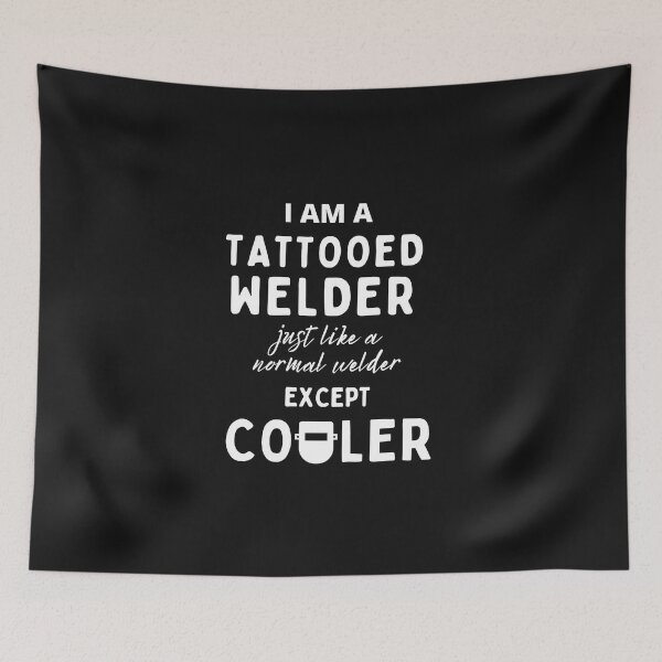 Item preview, I am a Tattooed Welder - Just like a normal welder, except cooler. designed and sold by Millenial Designs.