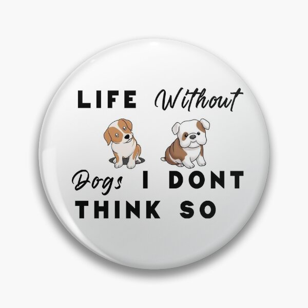 Item preview, Life Without Dogs I Dint Think So designed and sold by BasicWear.