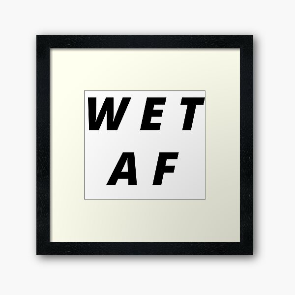 Item preview, WET AF, wet as fuck designed and sold by mommottix.