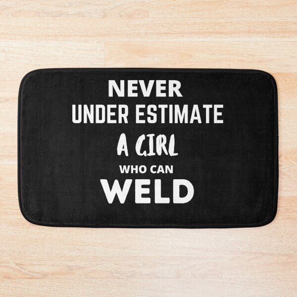 Item preview, Never Underestimate a Girl who can Weld! designed and sold by Millenial Designs.