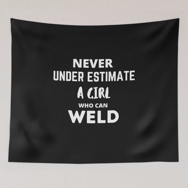 Item preview, Never Underestimate a Girl who can Weld! designed and sold by Millenial Designs.