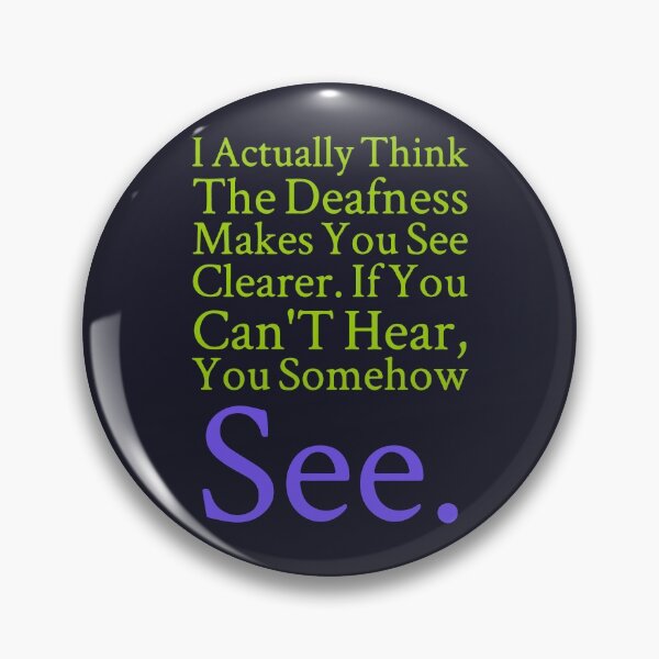 Item preview, The deafness makes you see clearer. If you cant hear you somehow see. designed and sold by designdroplet.
