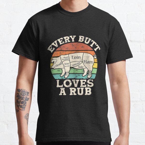 Every Butt Loves A Rub Awesome Meat Smoker, funny shirt Classic T-Shirt