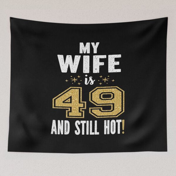 Item preview, My Wife Is 49 And Still Hot 49th Birthday Gift For Her product designed and sold by Grabitees.