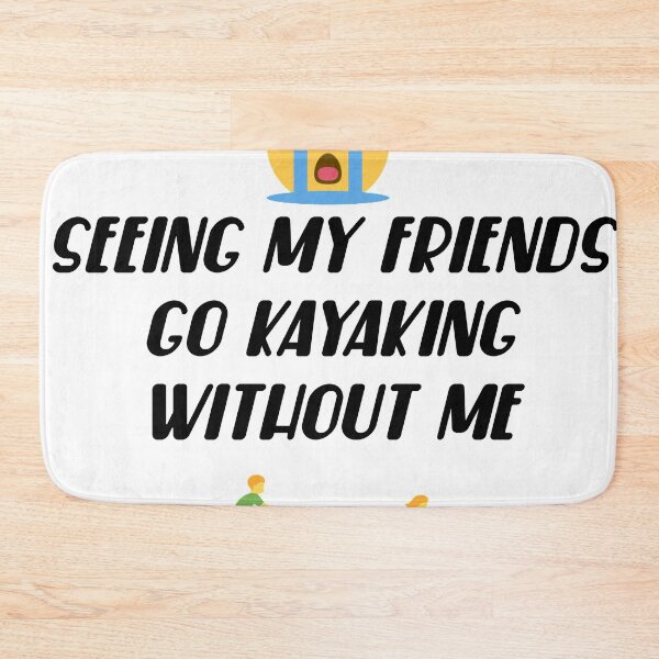 Item preview, Friends kayaking without me designed and sold by Beeffervescent.