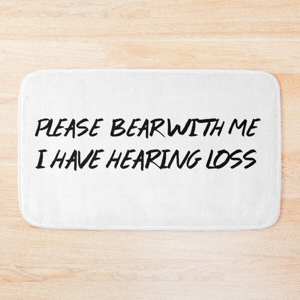 Item preview, PLEASE Bear with me i have Hearing Loss designed and sold by Retryticall.