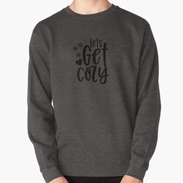 get cozy sweatshirt
