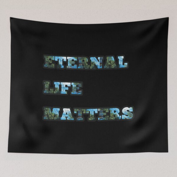 Item preview, ETERNAL LIFE MATTERS designed and sold by RB-Store.