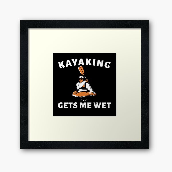 Item preview, Kayaking gets me wet  designed and sold by ds-4.