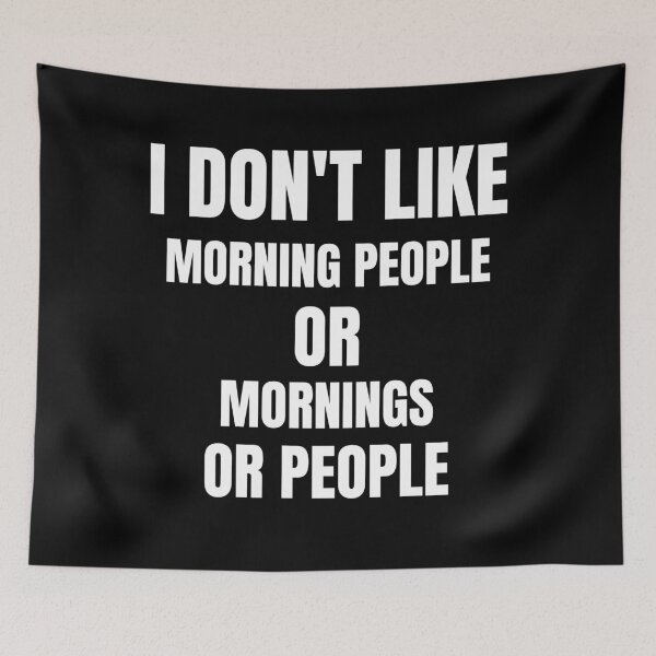 Item preview, I Don't Like Morning People Or Mornings Or People designed and sold by Billie Sims.