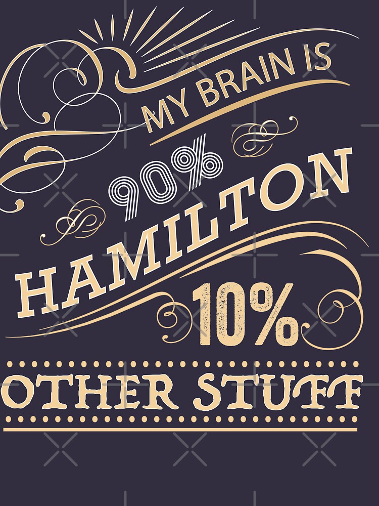 Hamilton Shirt My Brain is 90% Hamilton and 10% Other Stuff-BN