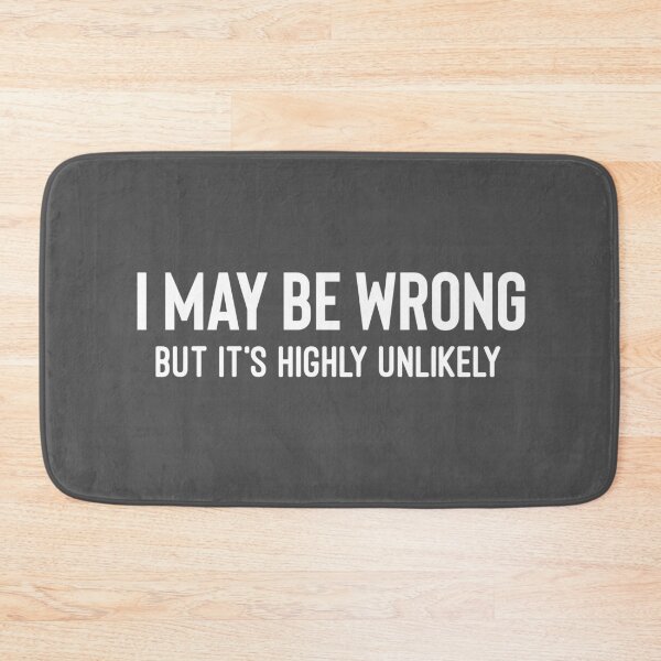 Item preview, I May Be Wrong But It's Highly Unlikely designed and sold by Raw Creative Prints.
