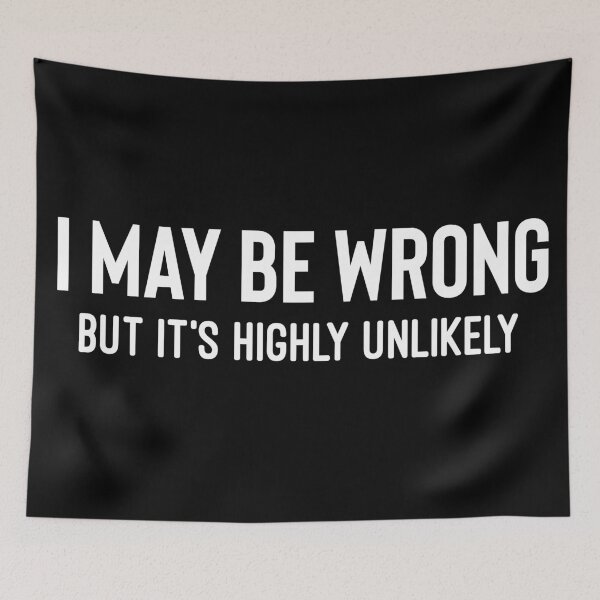 Item preview, I May Be Wrong But It's Highly Unlikely designed and sold by Raw Creative Prints.