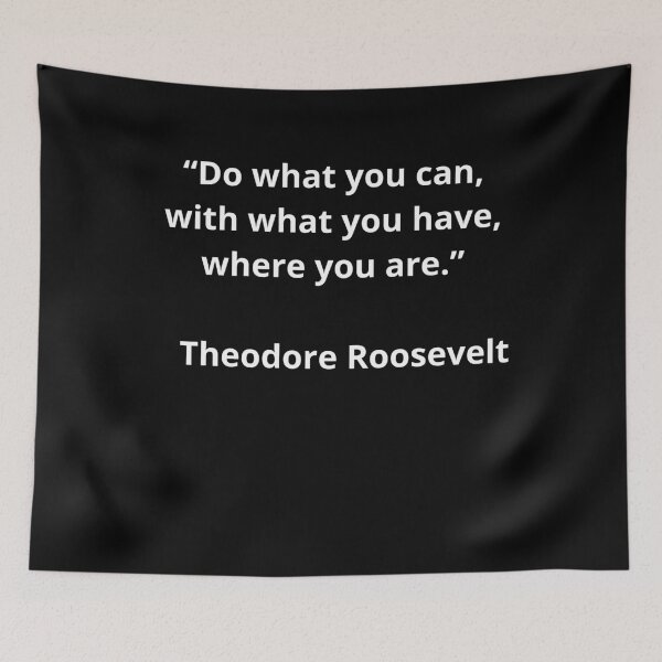 Item preview, Theodore Roosevelt what you can what you have where you are designed and sold by Quoteish.