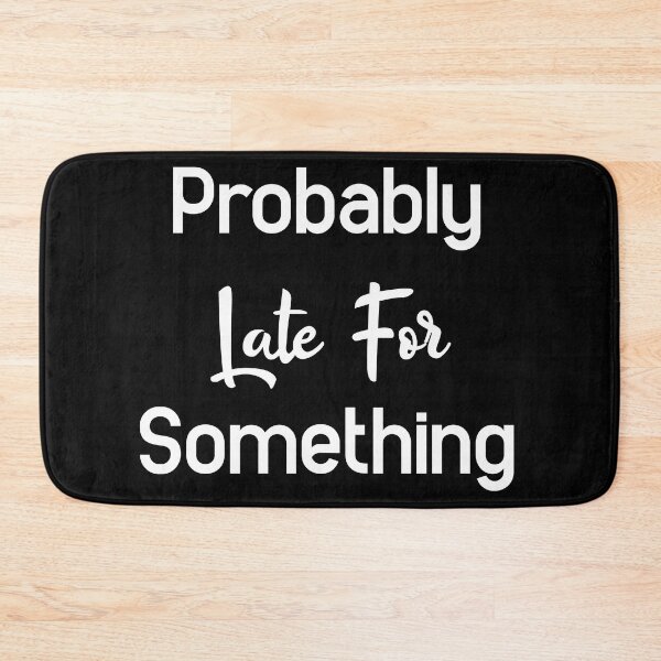 Item preview, Probably Late For Something designed and sold by Mographic997.